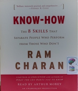 Know-How - The 8 Skills that Seperate People Who Perform from Those Who Don't written by Ram Charan performed by Arthur Morey on Audio CD (Unabridged)